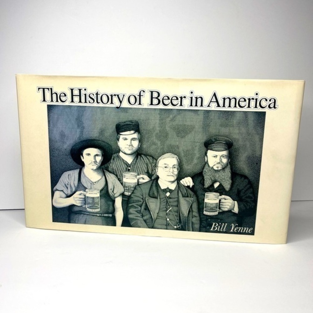 The History of Beer in America By Bill Yenne 2007, Hardcover Illustrated